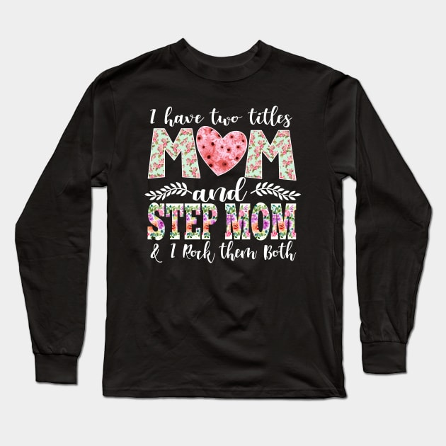 New Mom Design I Have Two Titles Mom and StepMom I Rock Them Both Mom Shirt Long Sleeve T-Shirt by DANPUBLIC